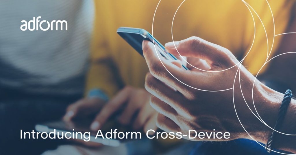 Adform debuts cross-device targeting solution – Lovely Mobile News
