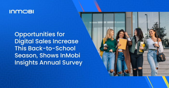 <strong>Opportunities for Digital Back-to-School Sales Increase, Shows InMobi Insights Annual Survey</strong>